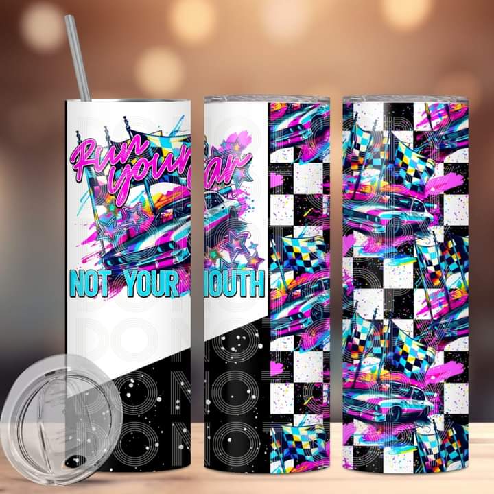 Run Your Car Not Your Mouth Tumbler