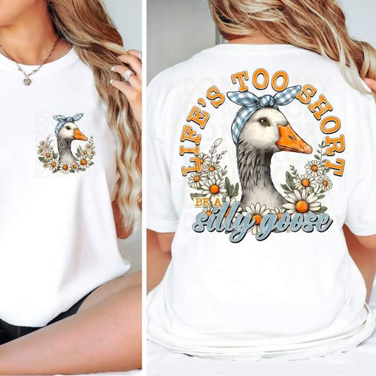 Life's Too Short Silly Goose Front & Back  T-shirt