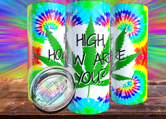 High, How Are You Tie Dye Tumbler