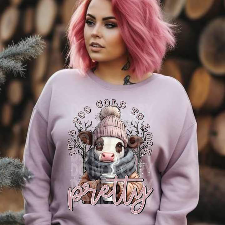 Too Cold to Look Pretty Tee or Crew