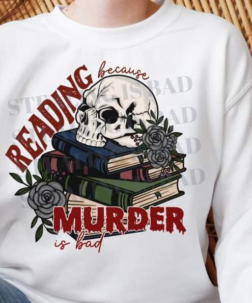 Reading Because Murder is Bad Tee or Crew