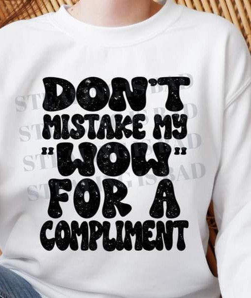 Don't Mistake my Wow Tee or Crew