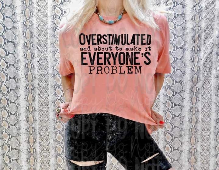 Overstimulated Everyone's Problem Print