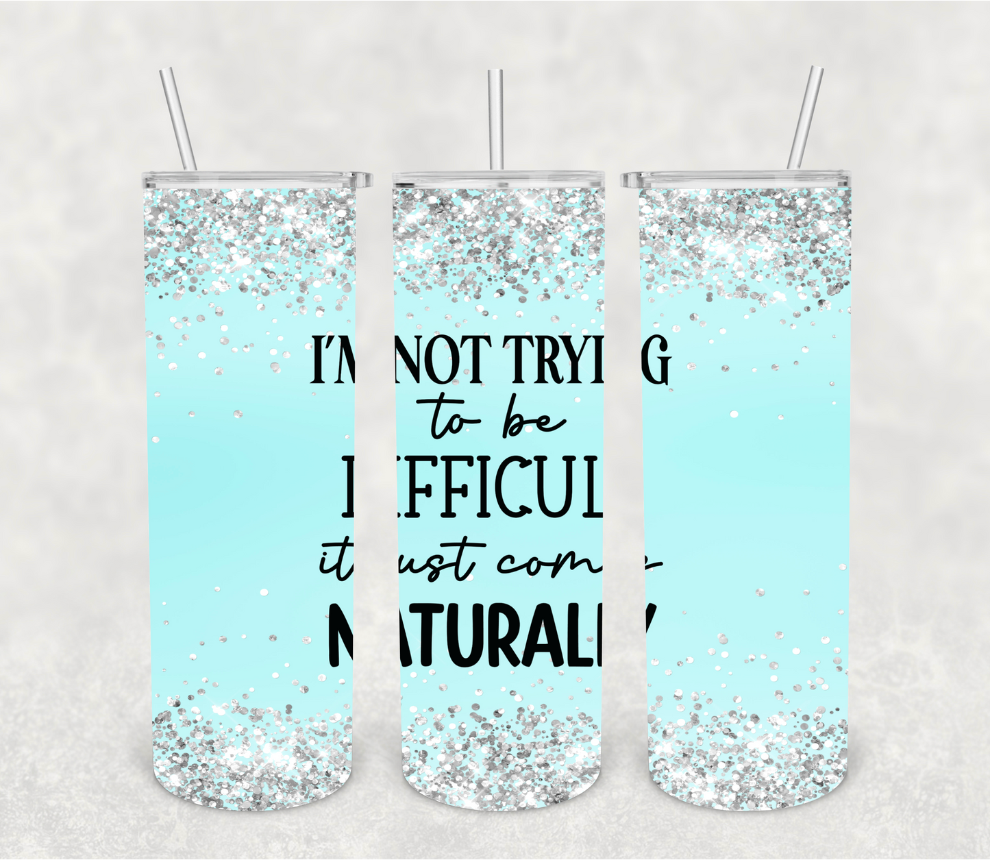 I'm Not Trying to be Difficult Tumbler