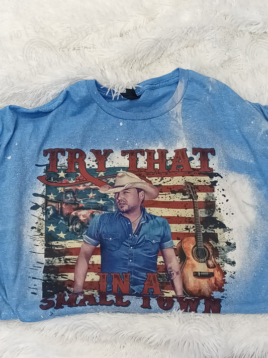 Try That in a Small Town Tee