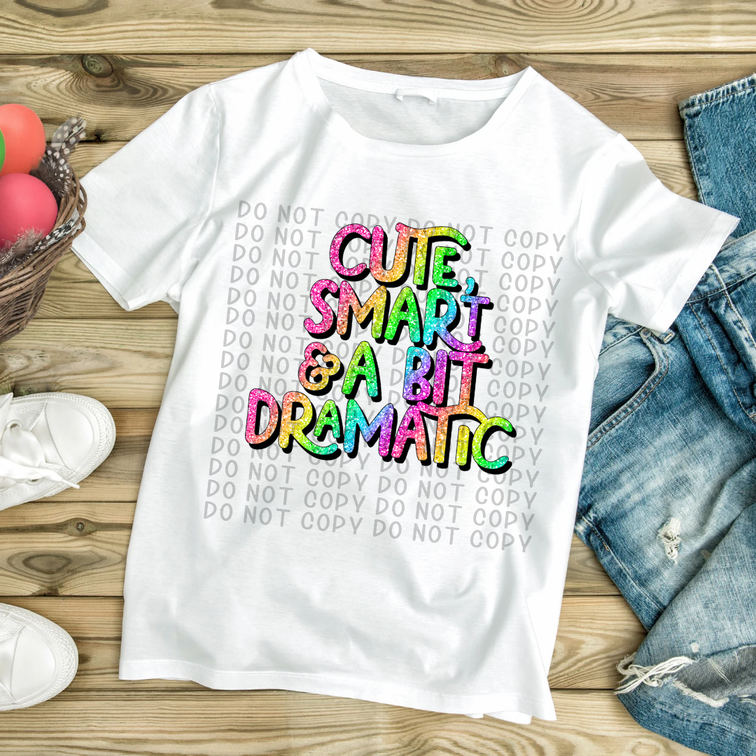 Cute Smart & A Bit Dramatic Tee