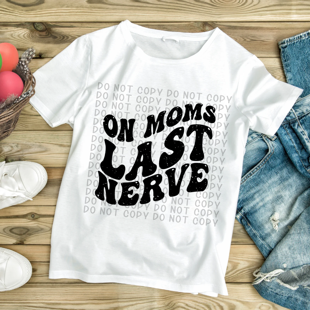 On Mom's Or Mum's Last Nerve  Tee