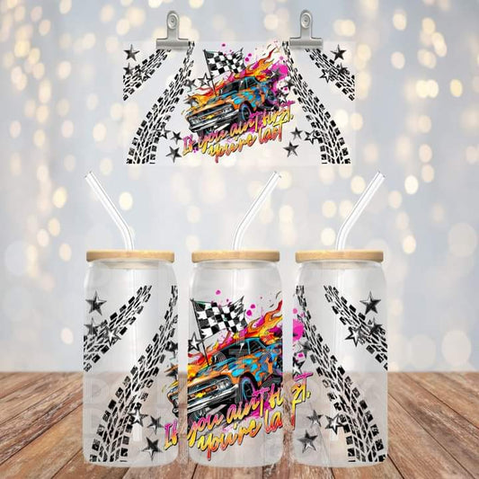 If You Aren't First You're Last Glass Tumbler