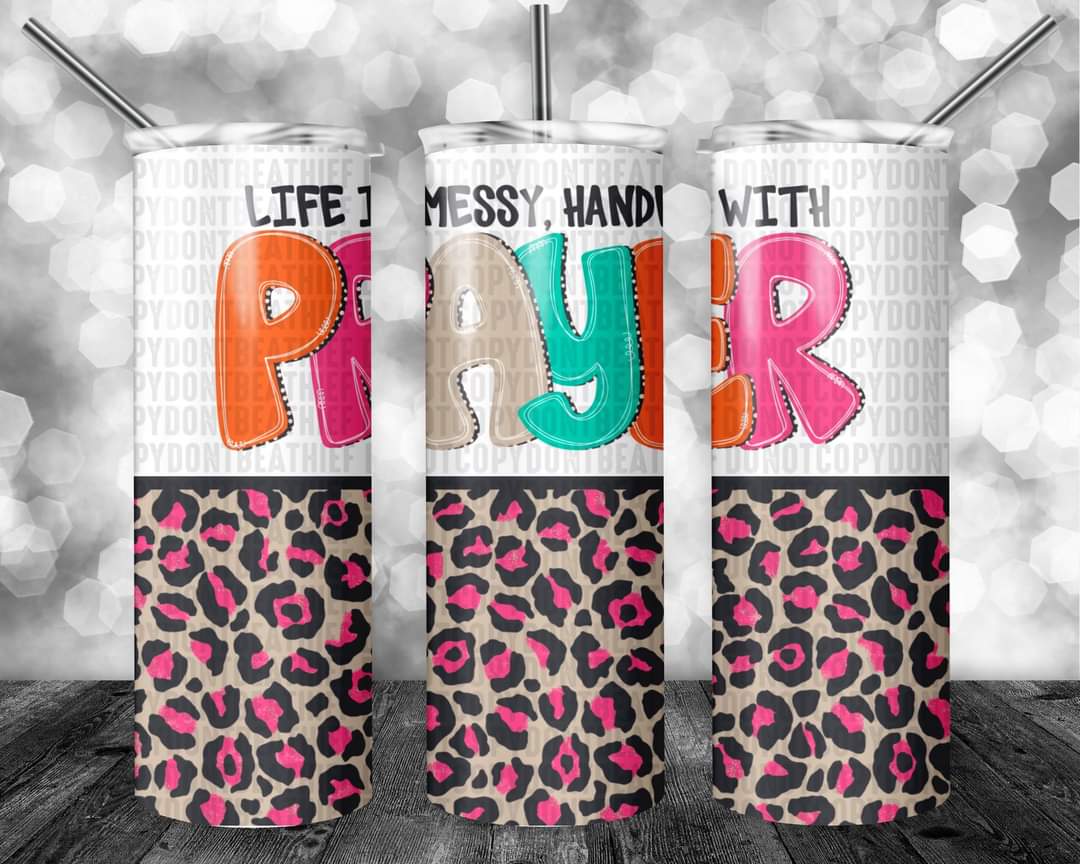 Life is Messy Handle with Prayer Tumbler