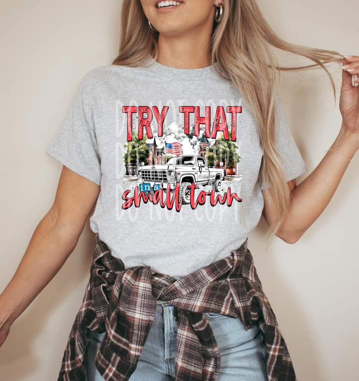 Try That in a Small Town Truck Tee