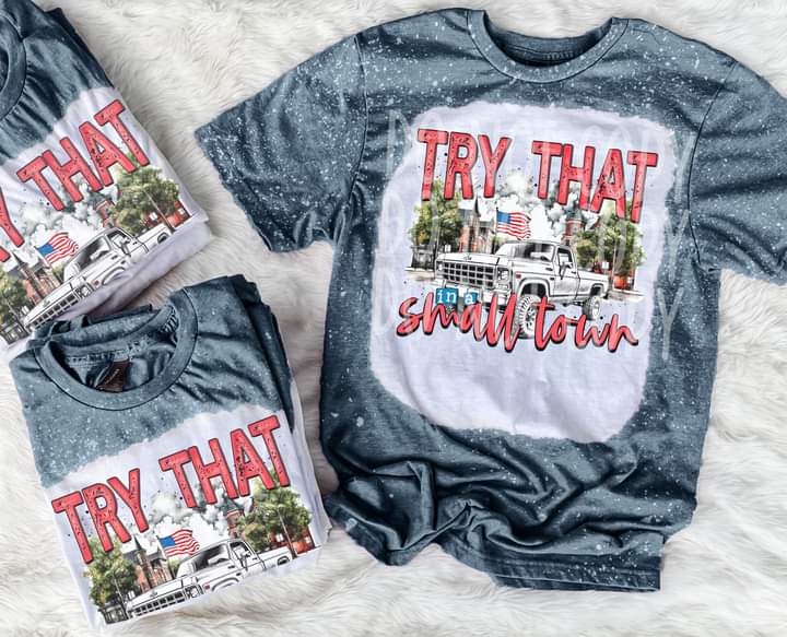 Try That in a Small Town Truck Tee