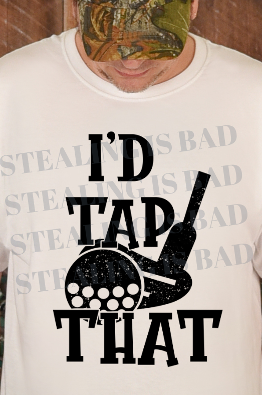 I'd Tap That Tee