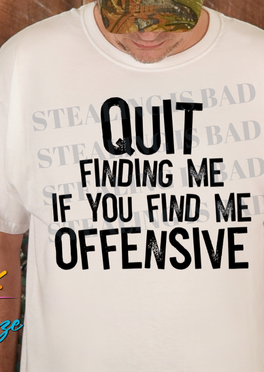Quit Finding Me Tee