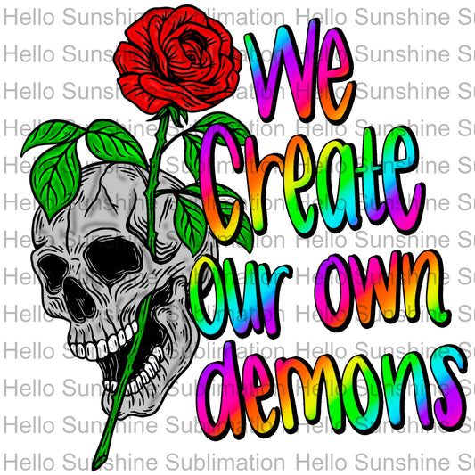 We Create Our Own Demons