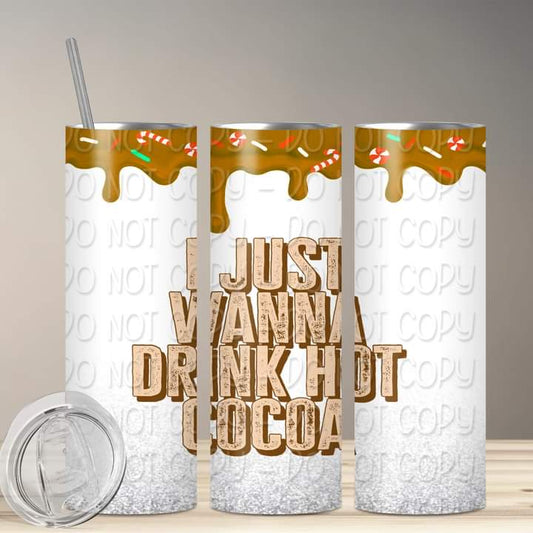 Just Wanna Drink Hot Cocoa Tumbler