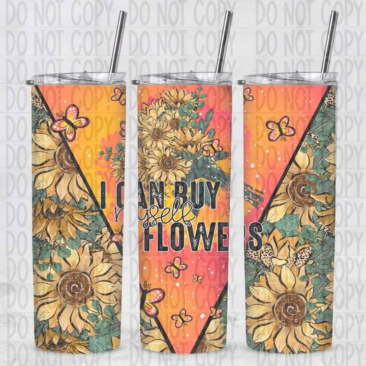 I Can Buy Myself Flowers Sunflower Tumbler