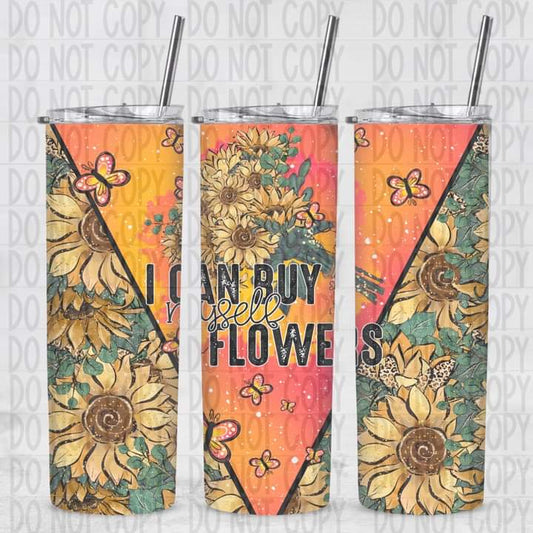 I Can Buy Myself Flowers Sunflower Tumbler