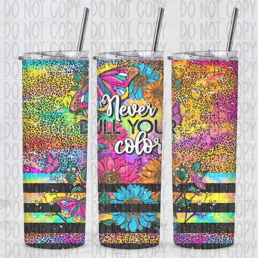 Never Dull Your Color Tumbler