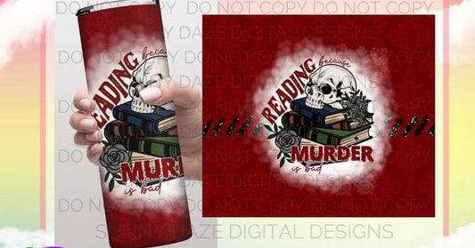 Reading Because Murder is Bad Tumbler