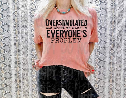 Overstimulated Everyone's Problem Tee