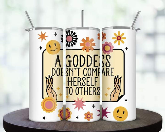 A Goddess Doesn't Compare Tumbler