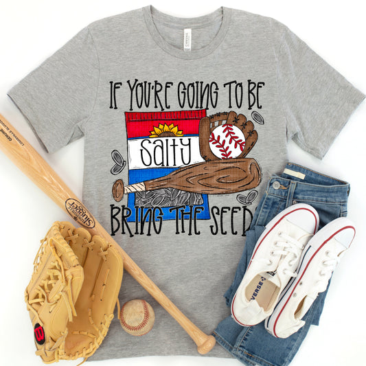 If You're Going To be Salty Sunflower Seeds BB, SB & Both T-shirt