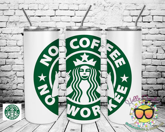No Coffee No Workee Tumbler