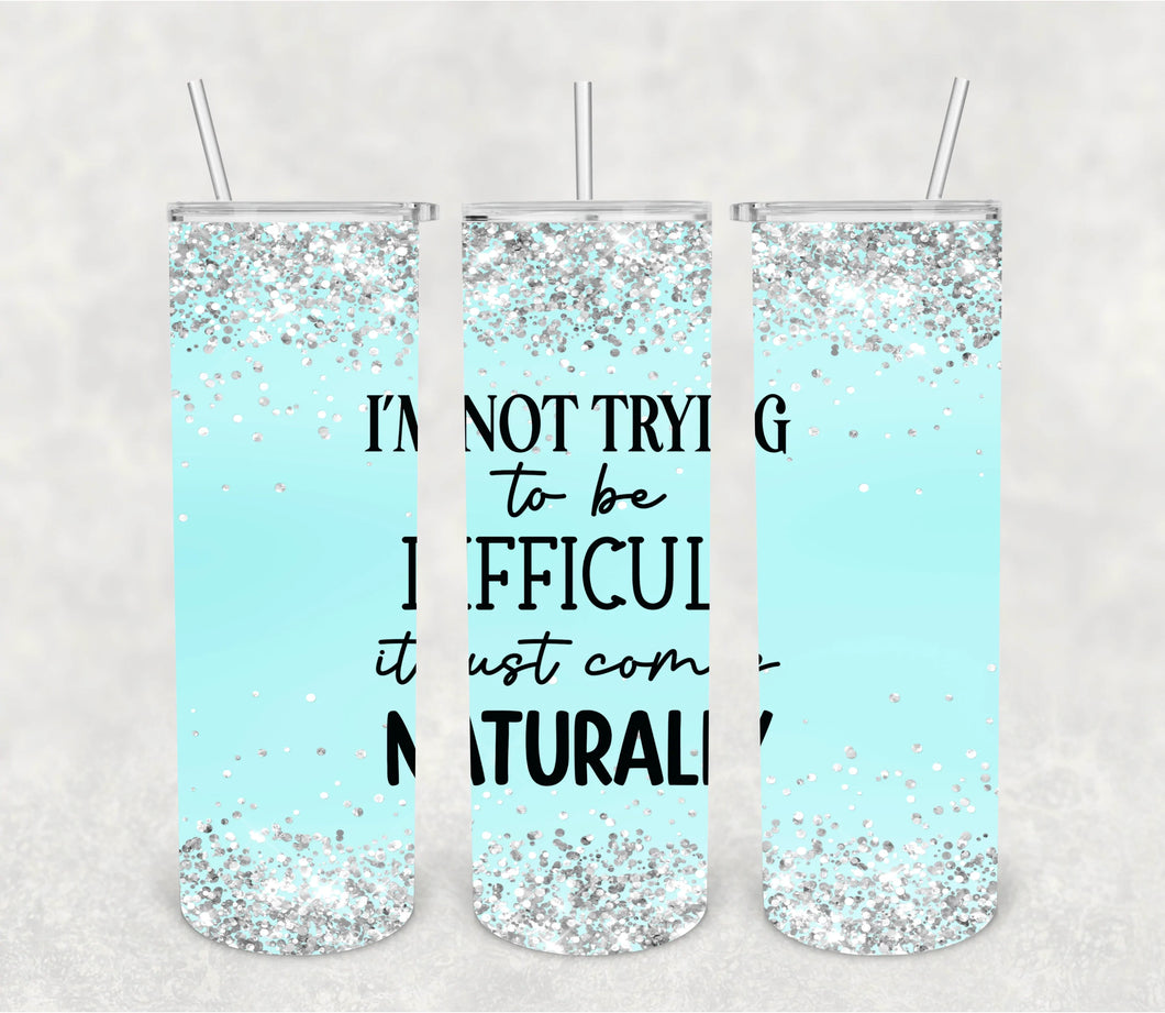I'm Not Trying to be Difficult Tumbler Print