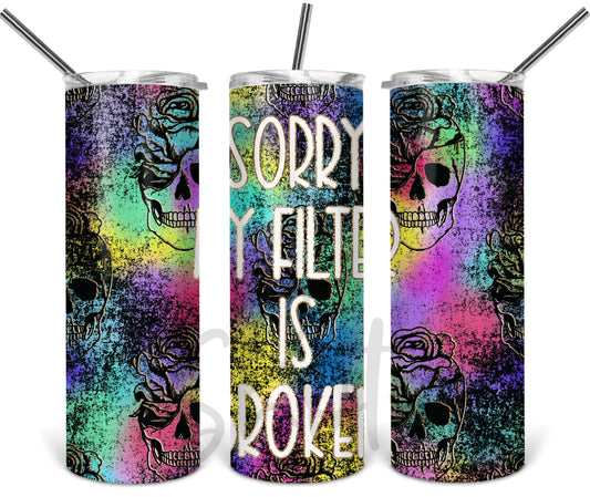 Sorry My Filter Is Broken Tie Dye Skull Tumbler