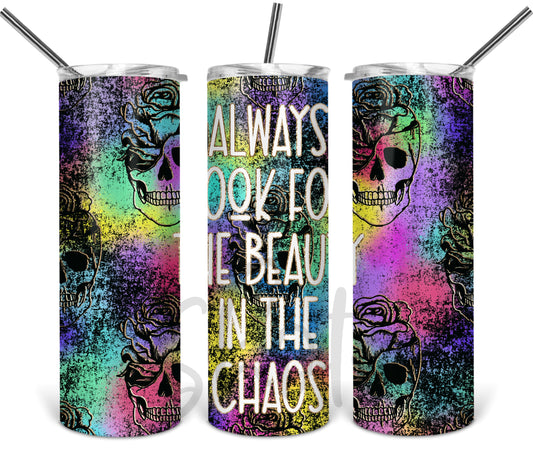 Always Look For The Beauty In Chaos Tumbler
