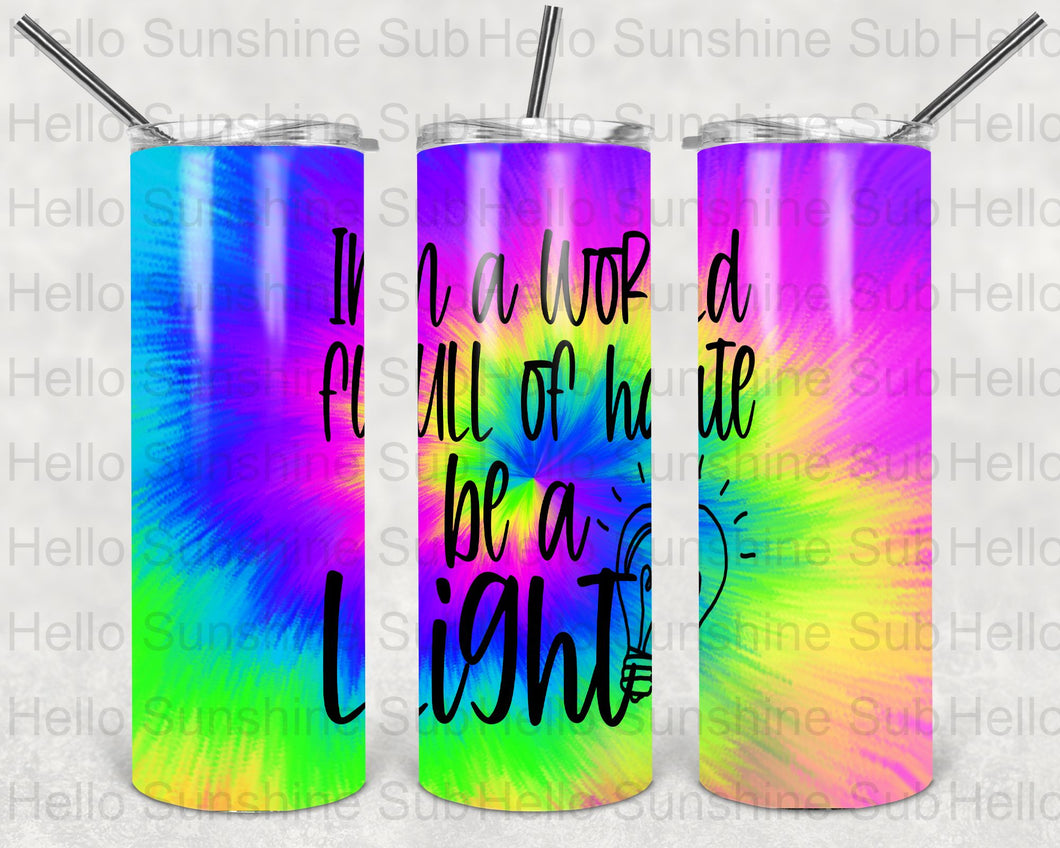 In a World Full of Hate be a Light TD Tumbler Print