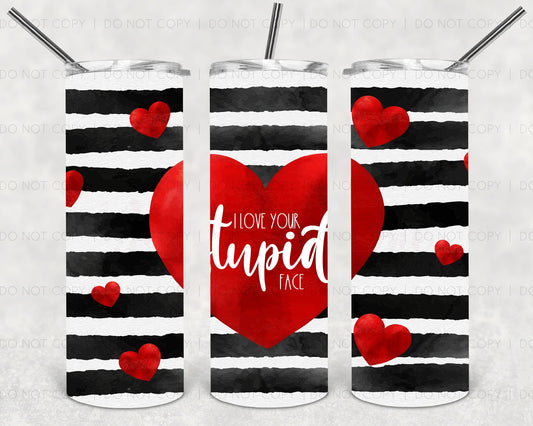 Love Your Stupid Face Tumbler Print