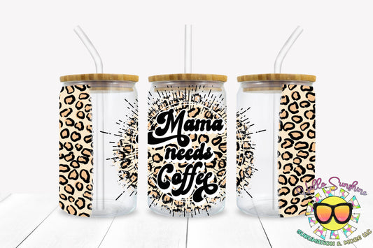 Mama Needs Coffee Glass