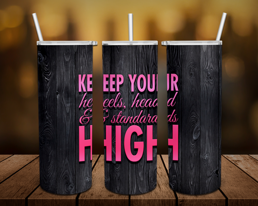 Keep Your Heels, Head & Standards High Tumbler