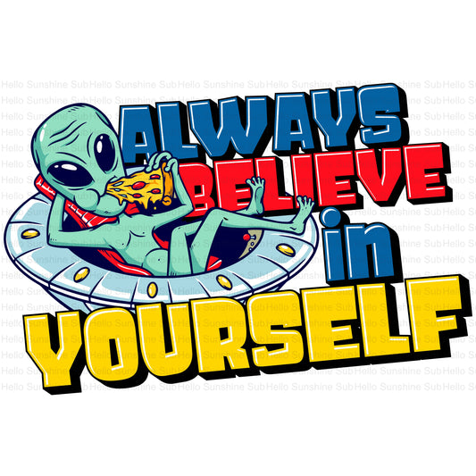 Always Believe in Yourself- Alien