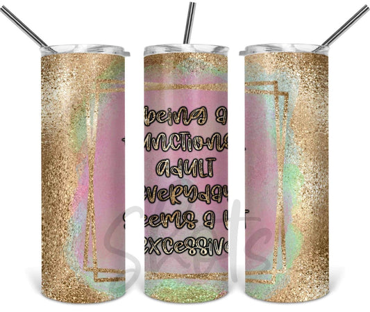 Being a functional adult everyday seems a bit excessive Tumbler