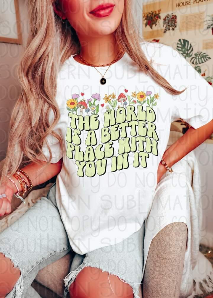 The World Is A Better Place With You In It Tee